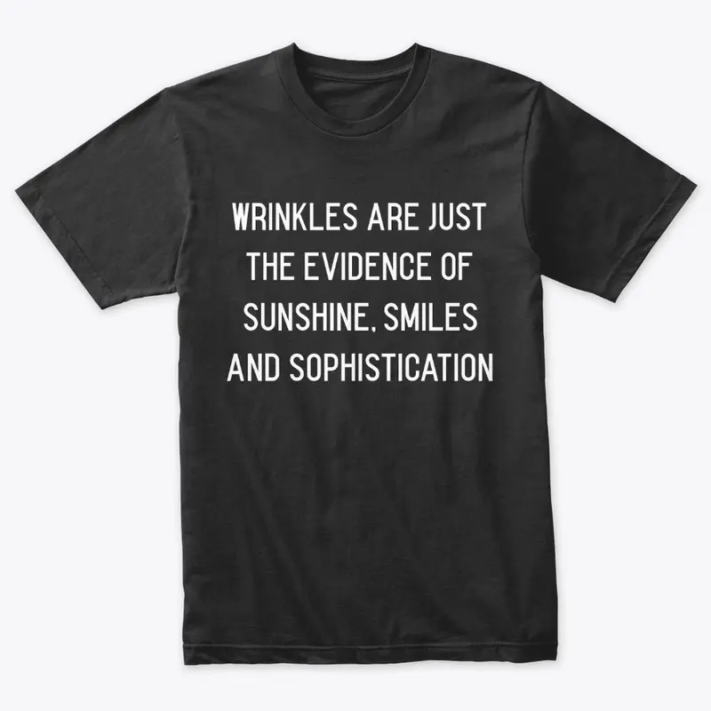 Wrinkles Are Just the Evidence of...