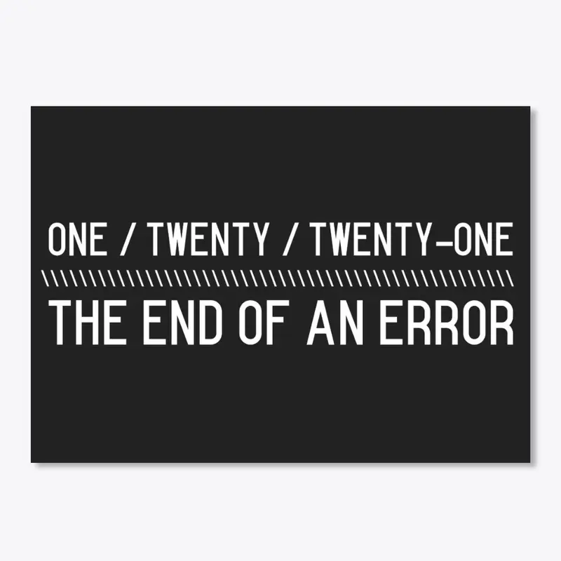 One/Twenty/Twenty-One: End of an Error