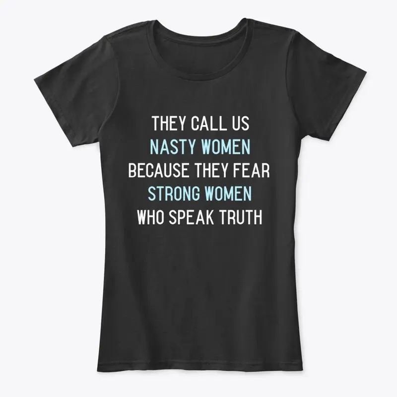 They Call us Nasty Women Because...