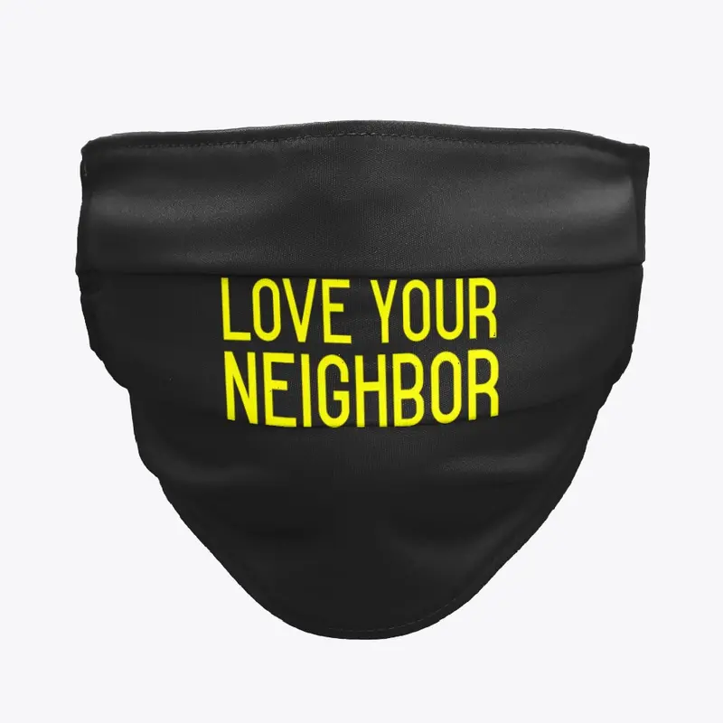 Love Your Neighbor Face Mask