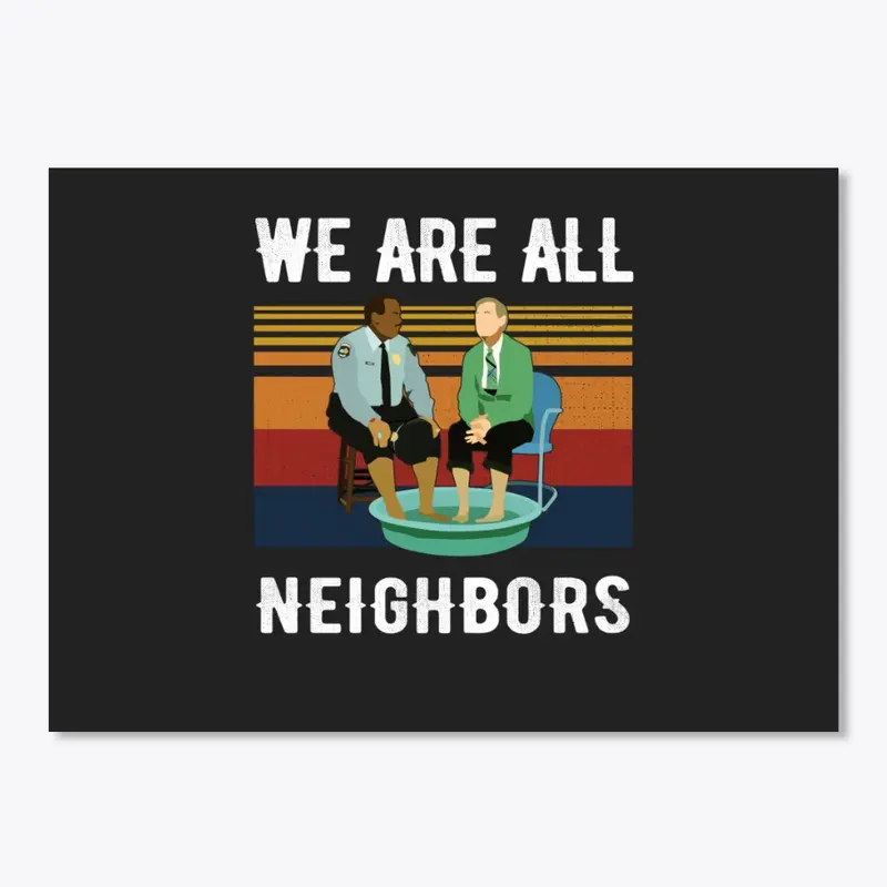 We Are All Neighbors