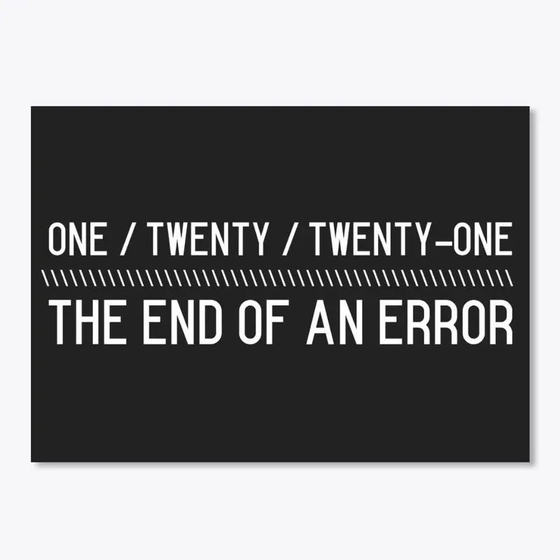 One/Twenty/Twenty-One: End of an Error